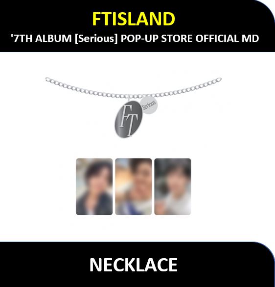 【FTISLAND】 - (NECKLACE) 7TH ALBUM [Serious] POP-UP STORE OFFICIAL MD