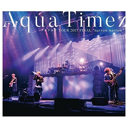 Aqua Timez ／ Aqua Timez アスナロウ TOUR 2017 FINAL narrow.. (Blu-ray) ESXL-134