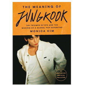 The Meaning of Jungkook: The Triumph of BTS and the Making of a Global Pop Superstar