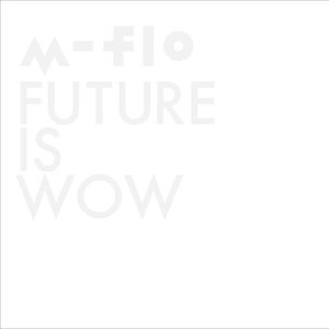 m-flo / FUTURE IS WOW (CD+Blu-ray)