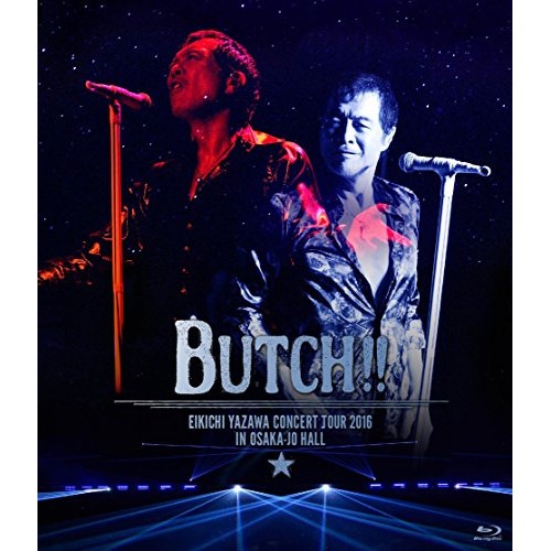 矢沢永吉 ／ EIKICHI YAZAWA CONCERT TOUR 2016「BUTCH!!.. (Blu-ray) GRRB-2