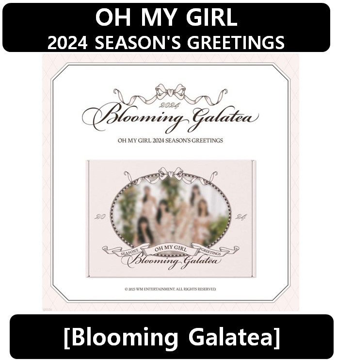 【OH MY GIRL】 - 2024 SEASONS GREETINGS [Blooming Galatea]