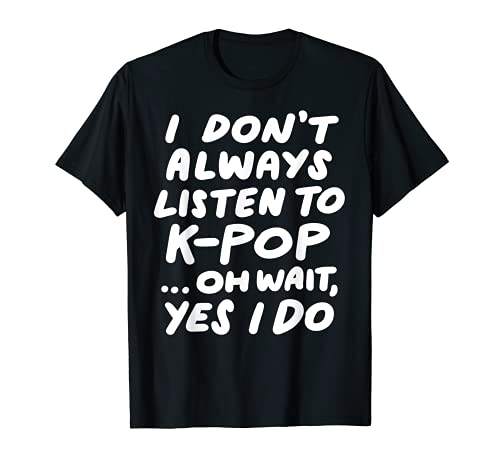 ラウンド  I Dont Always Listen To KPop T-shirt Funny South Korean Tee平行輸入品 KPOP グッズ