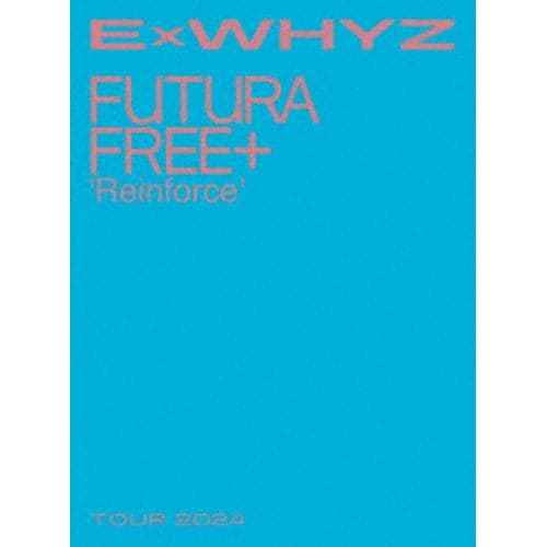 【BLU-R】ExWHYZ TOUR 2024 Futura Free+ Reinforce(初回生産限定盤)
