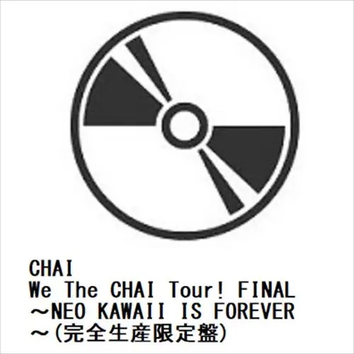 【BLU-R】CHAI ／ We The CHAI Tour! FINAL NEO KAWAII IS FOREVER(完全生産限定盤)