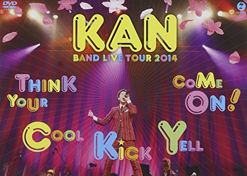 KAN BAND LIVE TOUR 2014【Think Your Cool Kick Yell Come On!】 [DVD]