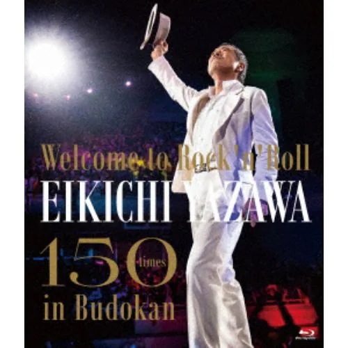 【BLU-R】矢沢永吉 ／ ～Welcome to RocknRoll～ EIKICHI YAZAWA 150times in Budokan