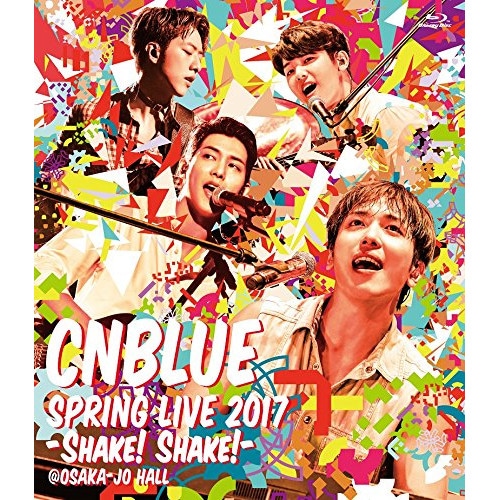 CNBLUE ／ SPRING LIVE 2017-Shake! Shake!- @OSAKAJO.. (Blu-ray) WPXL-90161