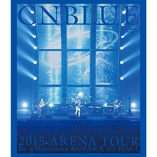 CNBLUE ／ 2015 ARENA TOUR Be a Supernova@OSAKA-J.. (Blu-ray) WPXL-90120